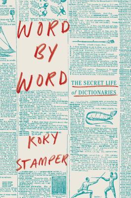 Word by Word: The Secret Life of Dictionaries - Stamper, Kory