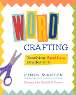 Word Crafting: Teaching Spelling, Grades K-6