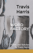 Word Factory: Poems and Sketches by Travis Harris