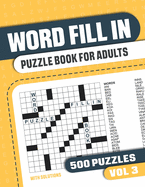 Word Fill In Puzzle Book for Adults: Fill in Puzzle Book with 500 Puzzles for Adults. Seniors and all Puzzle Book Fans - Vol 3