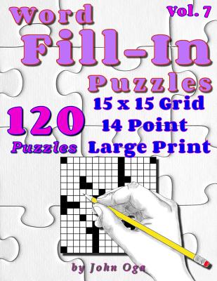 Word Fill-In Puzzles: Fill In Puzzle Book, 120 Puzzles: Vol. 7 - Oga, John