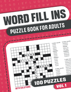 Word Fill Ins Puzzle Book for Adults: Fill in Puzzle Book with 100 Puzzles for Adults. Seniors and all Puzzle Book Fans - Vol 1