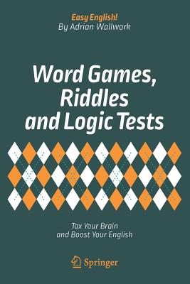 Word Games, Riddles and Logic Tests: Tax Your Brain and Boost Your English - Wallwork, Adrian