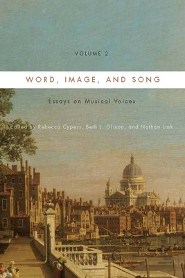 Word, Image, and Song, Vol. 2: Essays on Musical Voices - Cypess, Rebecca (Contributions by), and Glixon, Beth L (Editor), and Link, Nathan (Contributions by)