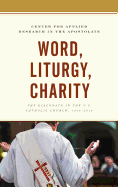 Word, Liturgy, Charity: The Diaconate in the U.S. Catholic Church, 1968-2018