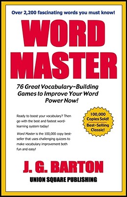 Word Master: 76 Great Vocabulary- Building Games to Improve Your Word Power Now - Barton, J G