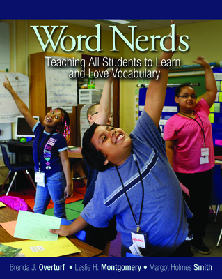 Word Nerds: Teaching All Students to Learn and Love Vocabulary - Overturf, Brenda L, and Montgomery, Leslie, and Holmes Smith, Margot