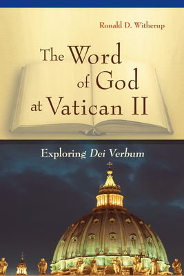 Word of God at Vatican II: Exploring Dei Verbum - Witherup, Ronald D