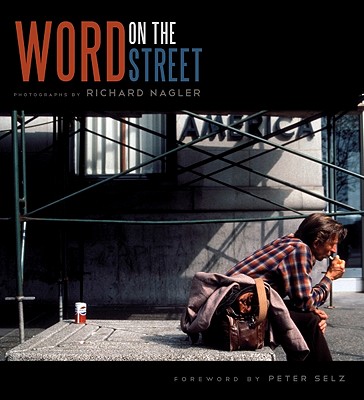 Word on the Street - Nagler, Richard (Photographer), and Selz, Peter (Foreword by)