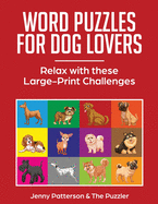 Word Puzzles for Dog Lovers: Relax with these Large-Print Challenges