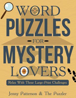 Word Puzzles for Mystery Lovers: Relax with these Large-Print Challenges - Patterson, Jenny, and Puzzler, The