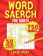 Word Saerch for Adults: 750 Words - 50 Themed Puzzlles - Llaarrggee Pprriinntt