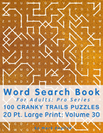 Word Search Book For Adults: Pro Series, 100 Cranky Trails Puzzles, 20 Pt. Large Print, Vol. 30