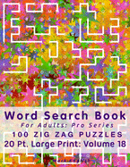 Word Search Book For Adults: Pro Series, 100 Zig Zag Puzzles, 20 Pt. Large Print, Vol. 18