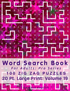 Word Search Book For Adults: Pro Series, 100 Zig Zag Puzzles, 20 Pt. Large Print, Vol. 19