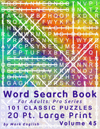 Word Search Book For Adults: Pro Series, 101 Classic Puzzles, 20 Pt. Large Print, Vol. 45