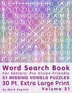 Word Search Book For Seniors: Pro Vision Friendly, 51 Missing Vowels Puzzles, 30 Pt. Extra Large Print, Vol. 21