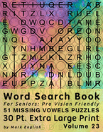 Word Search Book For Seniors: Pro Vision Friendly, 51 Missing Vowels Puzzles, 30 Pt. Extra Large Print, Vol. 23