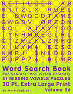 Word Search Book For Seniors: Pro Vision Friendly, 51 Missing Vowels Puzzles, 30 Pt. Extra Large Print, Vol. 26
