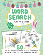 Word Search for Kids Ages 6-8: 50 Fun and Educational Easter Themed Word Search Puzzles to Keep Your Child Entertained for Hours (Large Print Activity Book for Kids)