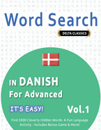 Word Search in Danish for Advanced - It's Easy! Vol.1 - Delta Classics - Find 2000 Cleverly Hidden Words: A Fun Language Activity - Includes Bonus Game & More!