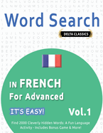 Word Search in French for Advanced - It's Easy! Vol.1 - Delta Classics - Find 2000 Cleverly Hidden Words: A Fun Language Activity - Includes Bonus Game & More!