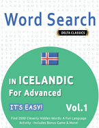 Word Search in Icelandic for Advanced - It's Easy! Vol.1 - Delta Classics - Find 2000 Cleverly Hidden Words: A Fun Language Activity - Includes Bonus Game & More!