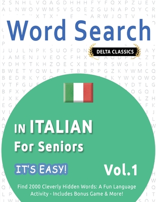 Word Search in Italian for Seniors - It's Easy! Vol.1 - Delta Classics - Find 2000 Cleverly Hidden Words: A Fun Language Activity - Includes Bonus Game & More! - Best Activity Books