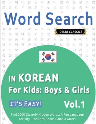 Word Search in Korean for Kids: Boys & Girls - It's Easy! Vol.1 - Delta Classics - Find 2000 Cleverly Hidden Words: A Fun Language Activity - Includes Bonus Game & More! - Best Activity Books