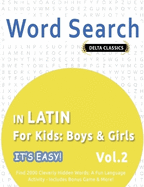 Word Search in Latin for Kids: Boys & Girls - It's Easy! Vol.2 - Delta Classics - Find 2000 Cleverly Hidden Words: A Fun Language Activity - Includes Bonus Game & More!