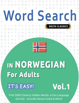 Word Search in Norwegian for Adults - It's Easy! Vol.1 - Delta Classics - Find 2000 Cleverly Hidden Words: A Fun Language Activity - Includes Bonus Game & More! - Best Activity Books