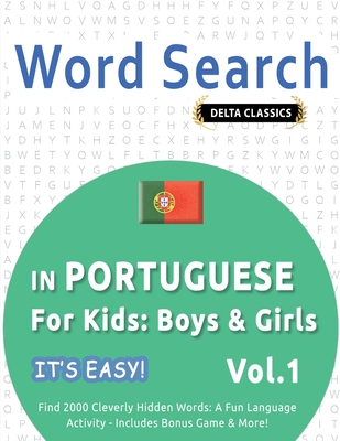 Word Search in Portuguese for Kids: Boys & Girls - It's Easy! Vol.1 - Delta Classics - Find 2000 Cleverly Hidden Words: A Fun Language Activity - Includes Bonus Game & More! - Best Activity Books