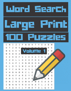 Word Search Large Print 100 Puzzles Volume 1: One Puzzle Per Page Large Easy To Read Size Hours of Fun Great Way To Pass The Time Home Traveling Family Entertainment