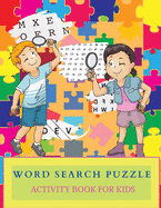 WORD SEARCH PUZZLE Activity Book for Kids: Perfect Word Search Book For Teens And Kids - Activity Book For Boys And Girls. Education Word Search And Fun Search Puzzles For Children Of All Ages To Practice Spelling And Improve Their Vocabulary.