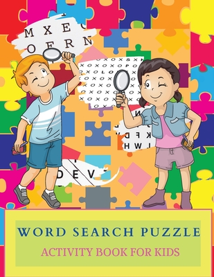 WORD SEARCH PUZZLE Activity Book for Kids: Perfect Word Search Book For Teens And Kids - Activity Book For Boys And Girls. Education Word Search And Fun Search Puzzles For Children Of All Ages To Practice Spelling And Improve Their Vocabulary. - Wood, Kim