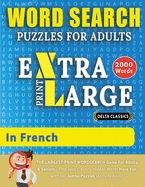 WORD SEARCH PUZZLES EXTRA LARGE PRINT FOR ADULTS IN FRENCH - Delta Classics - The LARGEST PRINT WordSearch Game for Adults And Seniors - Find 2000 Cleverly Hidden Words - Have Fun with 100 Jumbo Puzzles (Activity Book): Learn French With Word Search...