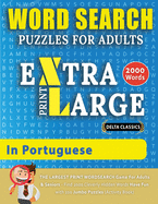 WORD SEARCH PUZZLES EXTRA LARGE PRINT FOR ADULTS IN PORTUGUESE - Delta Classics - The LARGEST PRINT WordSearch Game for Adults And Seniors - Find 2000 Cleverly Hidden Words - Have Fun with 100 Jumbo Puzzles (Activity Book): Learn Portuguese With Word...