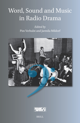 Word, Sound and Music in Radio Drama - Verhulst, Pim, and Mildorf, Jarmila