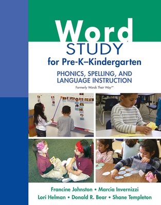 Word Study for Pre-K - Kindergarten: Phonics, Spelling, and Language Instruction (Formerly Words Their Way(tm)) - Johnston, Francine, and Invernizzi, Marcia, and Helman, Lori
