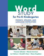 Word Study for Pre-K - Kindergarten: Phonics, Spelling, and Language Instruction
