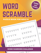 Word Warriors Challenge: Word Scramble Puzzle Book for Adults with Over 1500 Words to Unscramble.