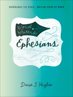 Word Writers: Ephesians: Experience the Bible . . . Writing Word by Word - Hughes, Denise J