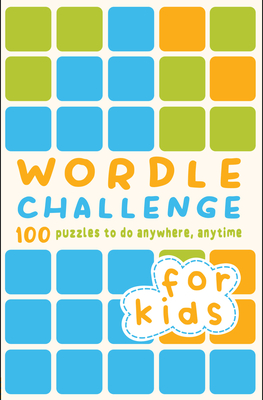 Wordle Challenge for Kids: 100 Puzzles to Do Anywhere, Anytime - Hall, Roland, and Dedopulos, Tim