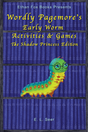 Wordly Pagemore's Early Worm Activities & Games: The Shadow Princess Edition
