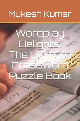 Wordplay Delights: The Ultimate Crossword Puzzle Book - Kumar, Mukesh