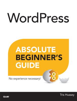 WordPress Absolute Beginner's Guide - Hussey, Tris