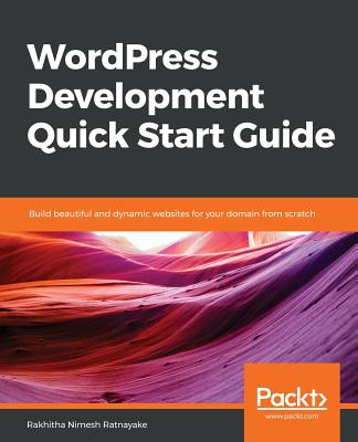 WordPress Development Quick Start Guide - Ratnayake, Rakhitha Nimesh