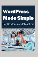 WordPress Made Simple for Students and Teachers: Reading, Questions, Activities, Answer Keys, Lesson Plans, Curriculum