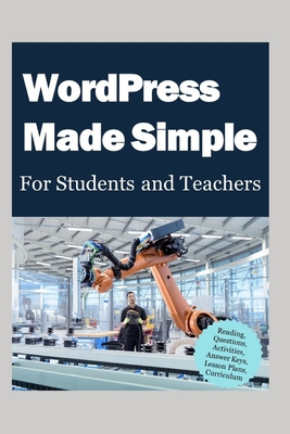 WordPress Made Simple for Students and Teachers: Reading, Questions, Activities, Answer Keys, Lesson Plans, Curriculum - Dia, Lyca