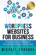 Wordpress Websites for Business: How Anyone Can Maximize Website Performance and Results
